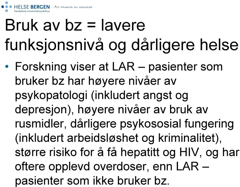 rusmidler, dårligere psykososial fungering (inkludert arbeidsløshet og kriminalitet), større