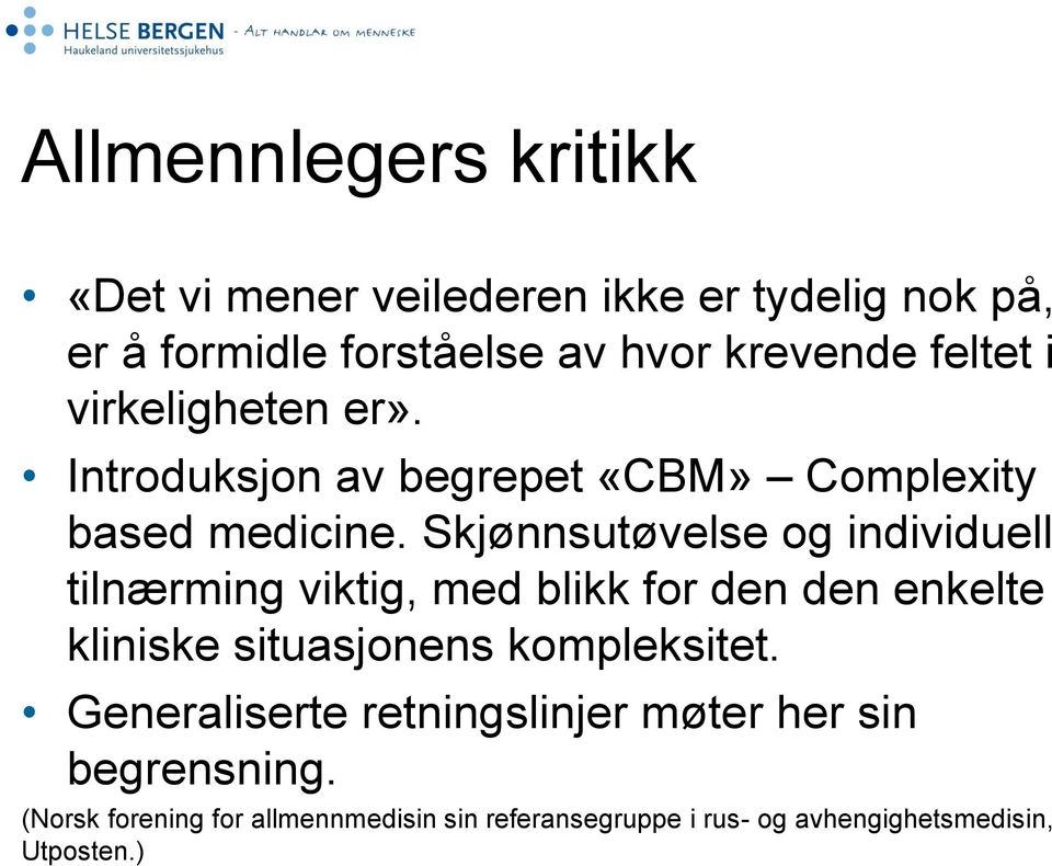 Skjønnsutøvelse og individuell tilnærming viktig, med blikk for den den enkelte kliniske situasjonens kompleksitet.