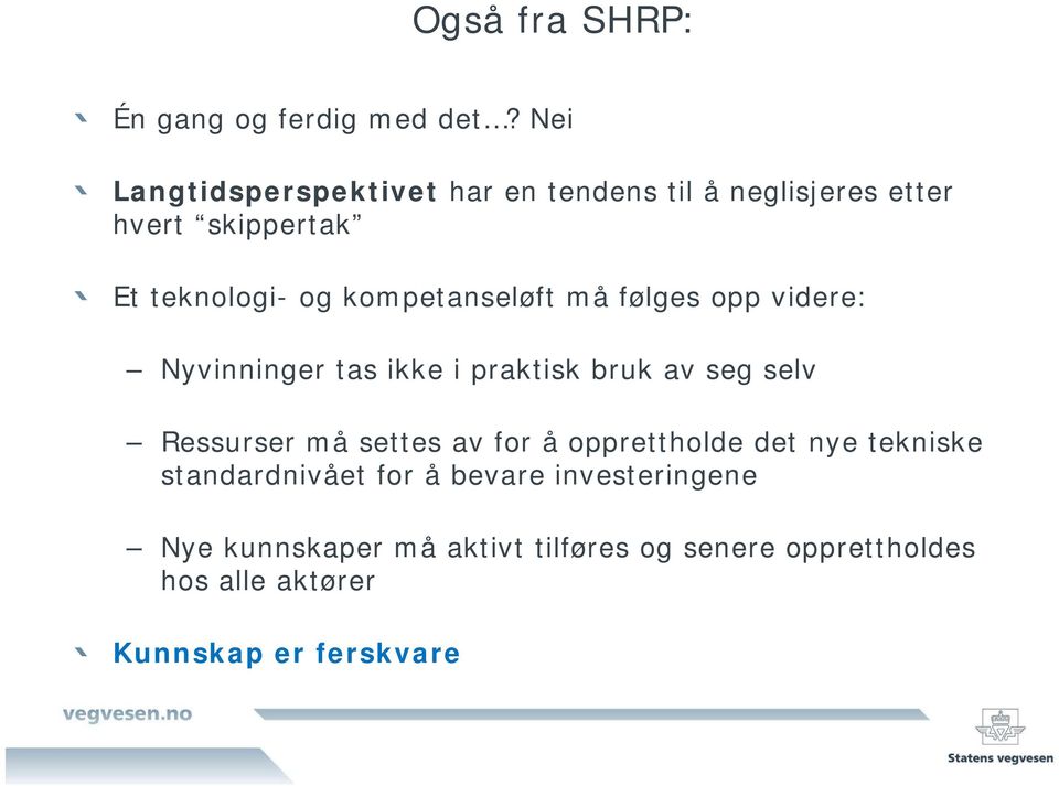 kompetanseløft må følges opp videre: Nyvinninger tas ikke i praktisk bruk av seg selv Ressurser må settes