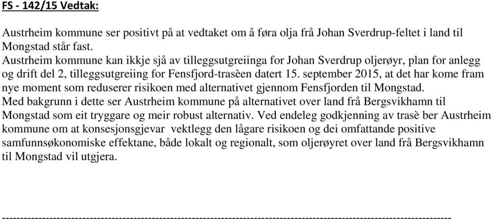 september 2015, at det har kome fram nye moment som reduserer risikoen med alternativet gjennom Fensfjorden til Mongstad.
