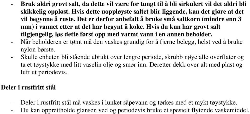 - Når beholderen er tømt må den vaskes grundig for å fjerne belegg, helst ved å bruke nylon børste.