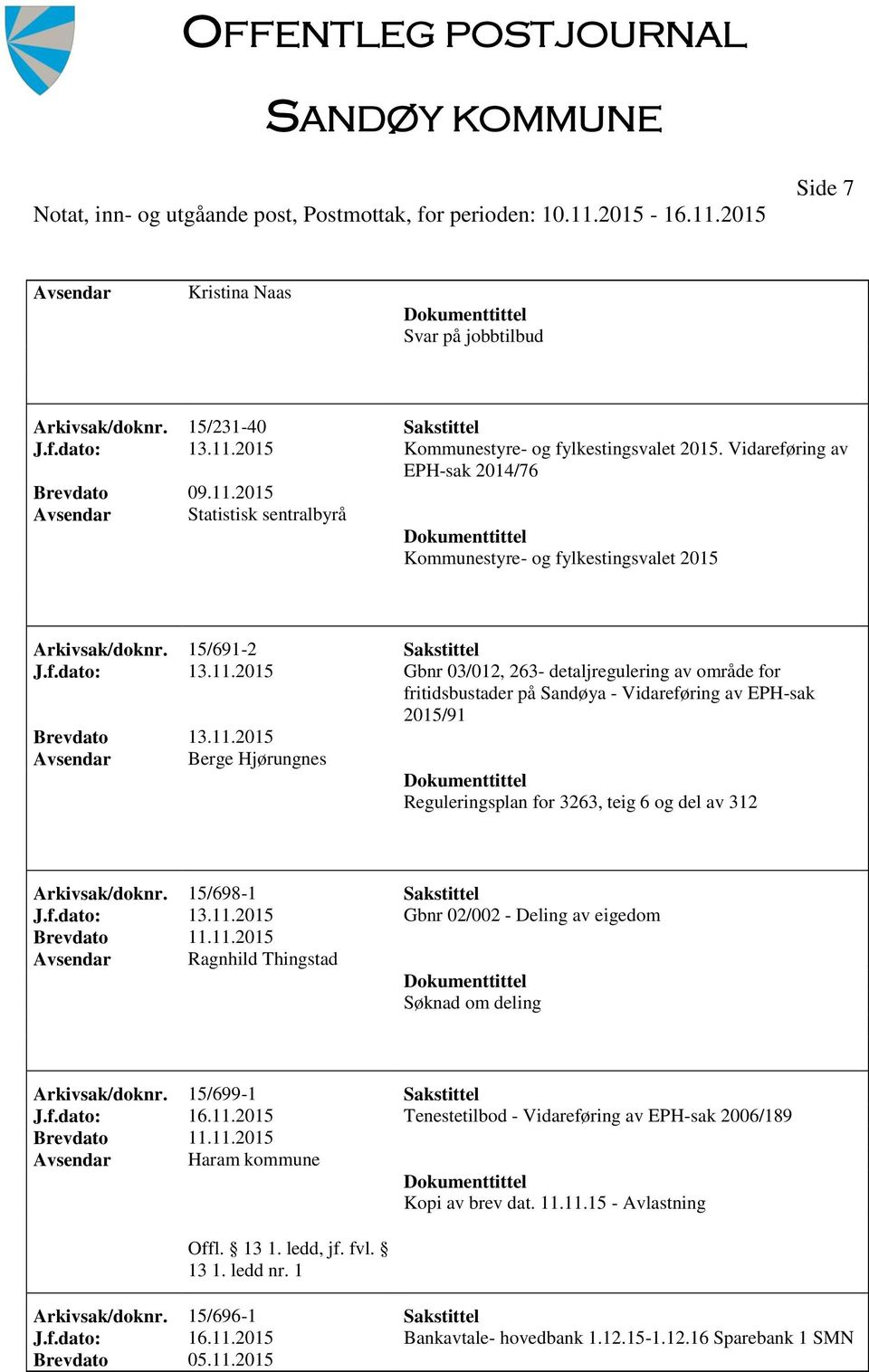 2015 Gbnr 03/012, 263- detaljregulering av område for fritidsbustader på Sandøya - Vidareføring av EPH-sak 2015/91 Berge Hjørungnes Reguleringsplan for 3263, teig 6 og del av 312 Arkivsak/doknr.