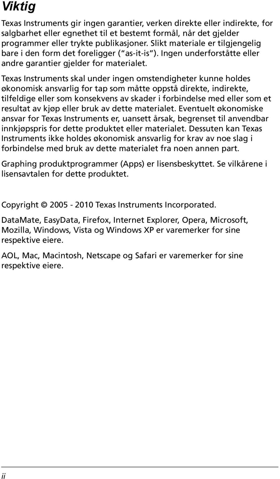 Texas Instruments skal under ingen omstendigheter kunne holdes økonomisk ansvarlig for tap som måtte oppstå direkte, indirekte, tilfeldige eller som konsekvens av skader i forbindelse med eller som