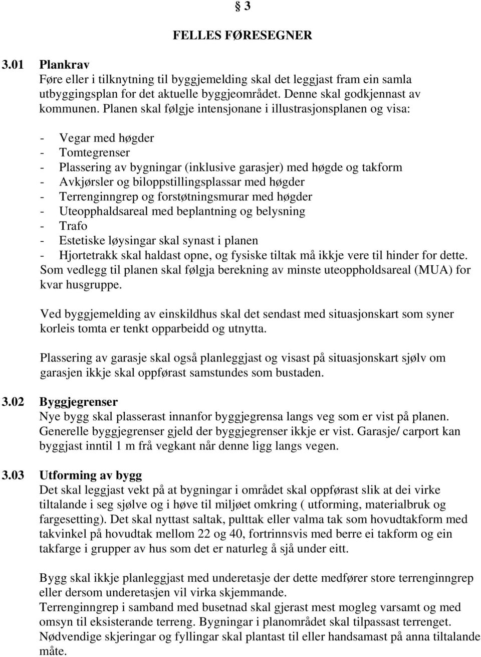 biloppstillingsplassar med høgder - Terrenginngrep og forstøtningsmurar med høgder - Uteopphaldsareal med beplantning og belysning - Trafo - Estetiske løysingar skal synast i planen - Hjortetrakk