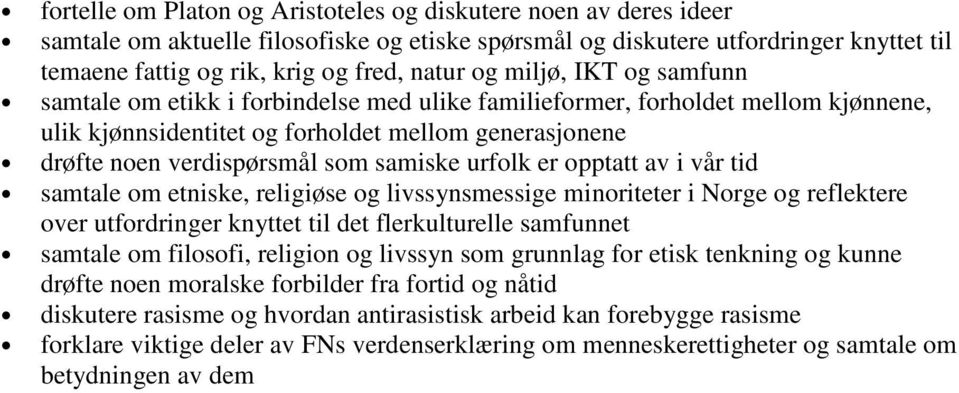 samiske urfolk er opptatt av i vår tid samtale om etniske, religiøse og livssynsmessige minoriteter i Norge og reflektere over utfordringer knyttet til det flerkulturelle samfunnet samtale om