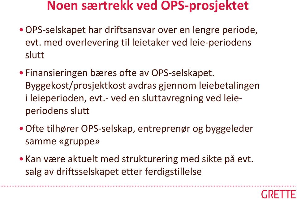 Byggekost/prosjektkost avdras gjennom leiebetalingen i leieperioden, evt.