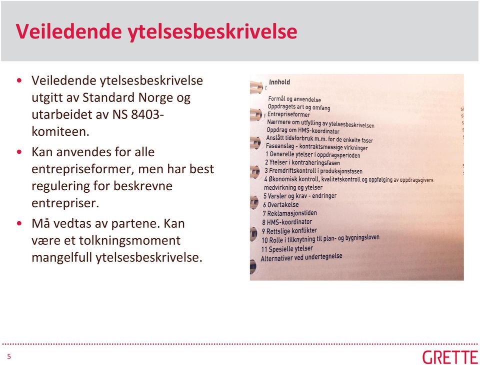 Kan anvendes for alle entrepriseformer, men har best regulering for