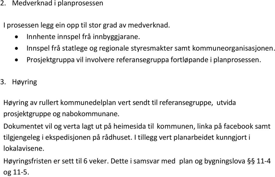 Høyring Høyring av rullert kommunedelplan vert sendt til referansegruppe, utvida prosjektgruppe og nabokommunane.