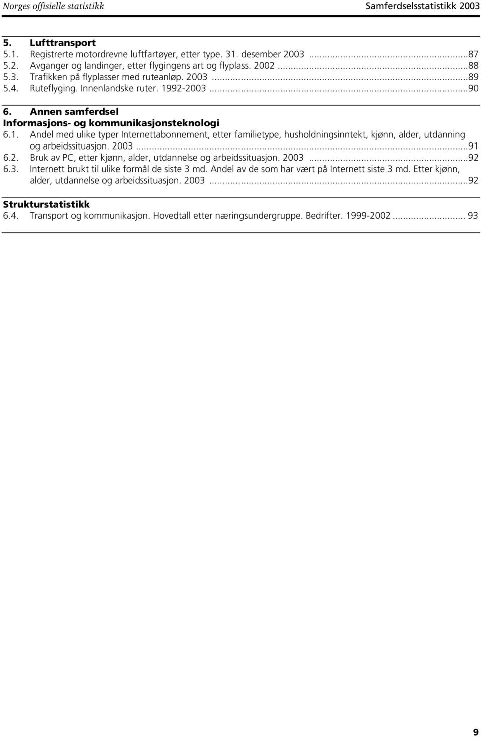 92-2003...90 6. Annen samferdsel Informasjons- og kommunikasjonsteknologi 6.1.