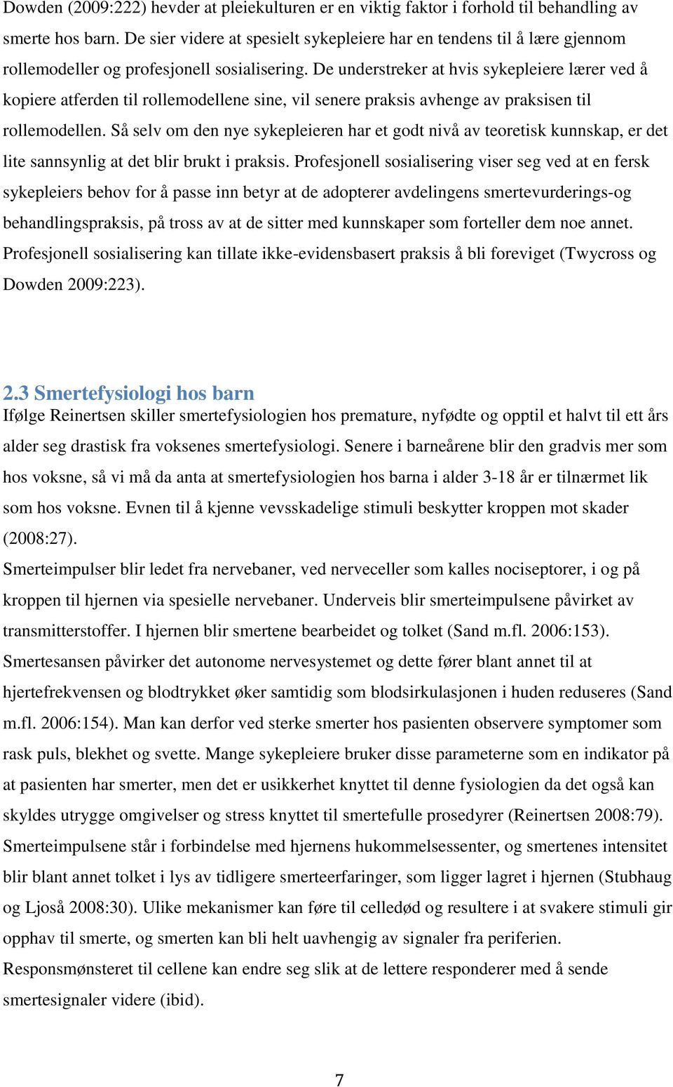 De understreker at hvis sykepleiere lærer ved å kopiere atferden til rollemodellene sine, vil senere praksis avhenge av praksisen til rollemodellen.