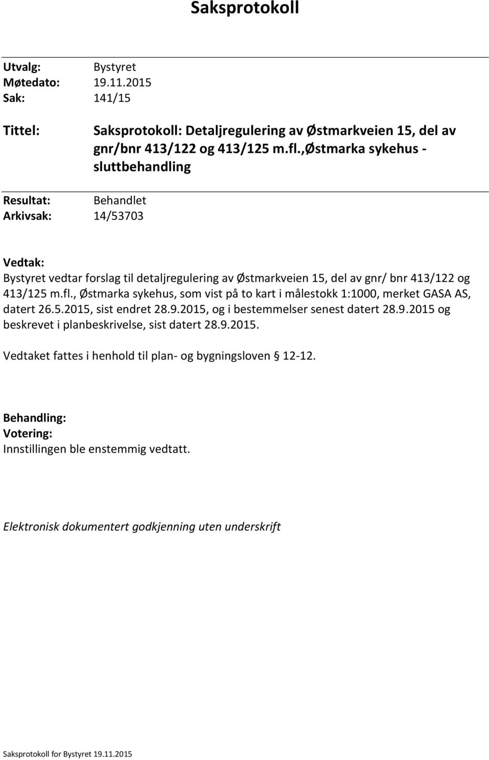 , Østmarka sykehus, som vist på to kart i målestokk 1:1000, merket GASA AS, datert 26.5.2015, sist endret 28.9.2015, og i bestemmelser senest datert 28.9.2015 og beskrevet i planbeskrivelse, sist datert 28.