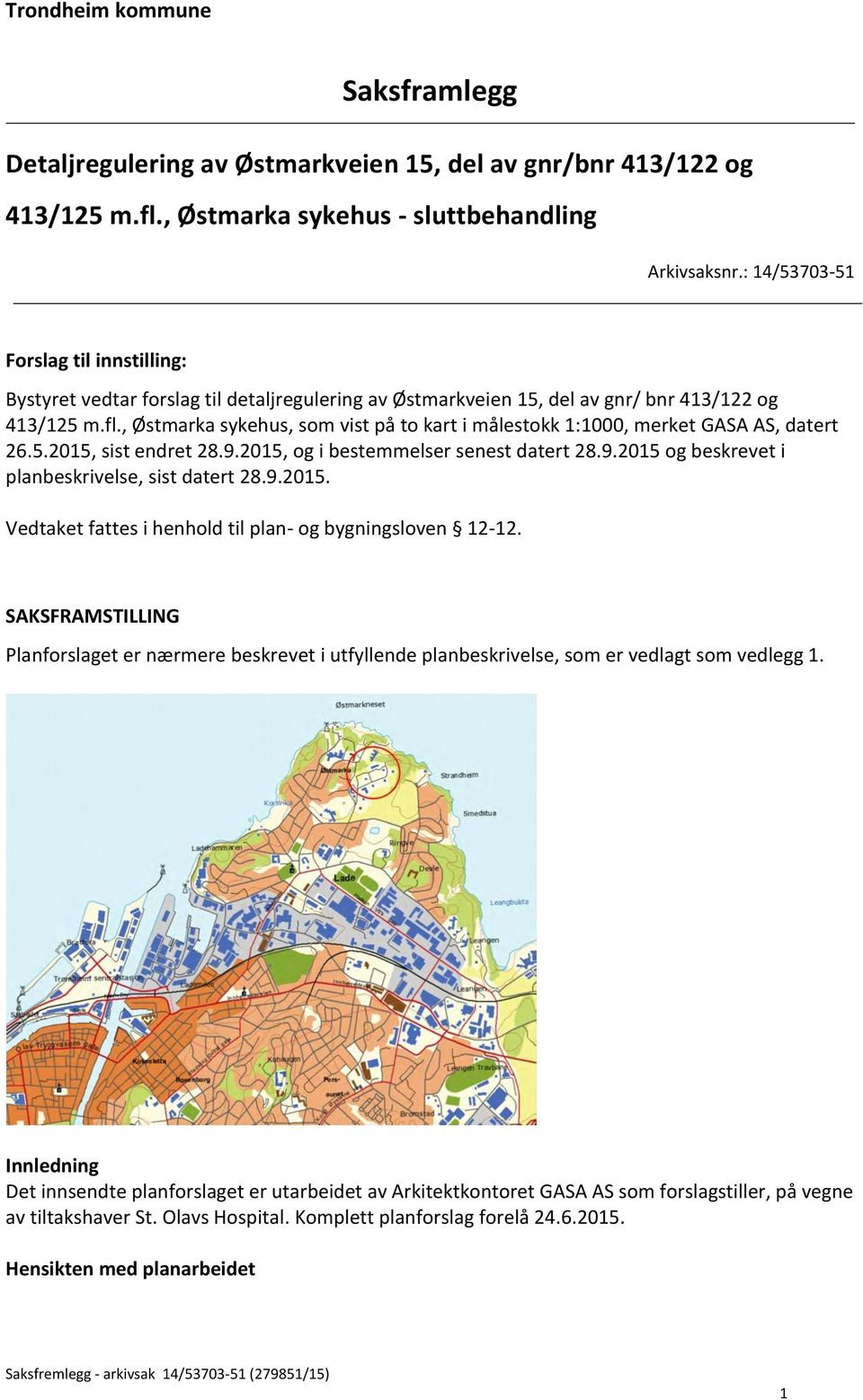 , Østmarka sykehus, som vist på to kart i målestokk 1:1000, merket GASA AS, datert 26.5.2015, sist endret 28.9.2015, og i bestemmelser senest datert 28.9.2015 og beskrevet i planbeskrivelse, sist datert 28.