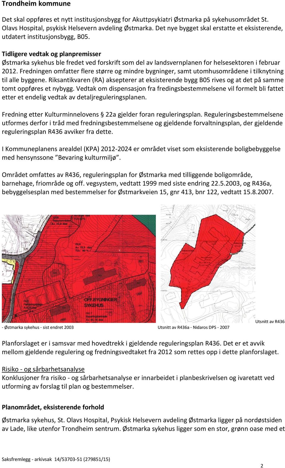 Tidligere vedtak og planpremisser Østmarka sykehus ble fredet ved forskrift som del av landsvernplanen for helsesektoren i februar 2012.
