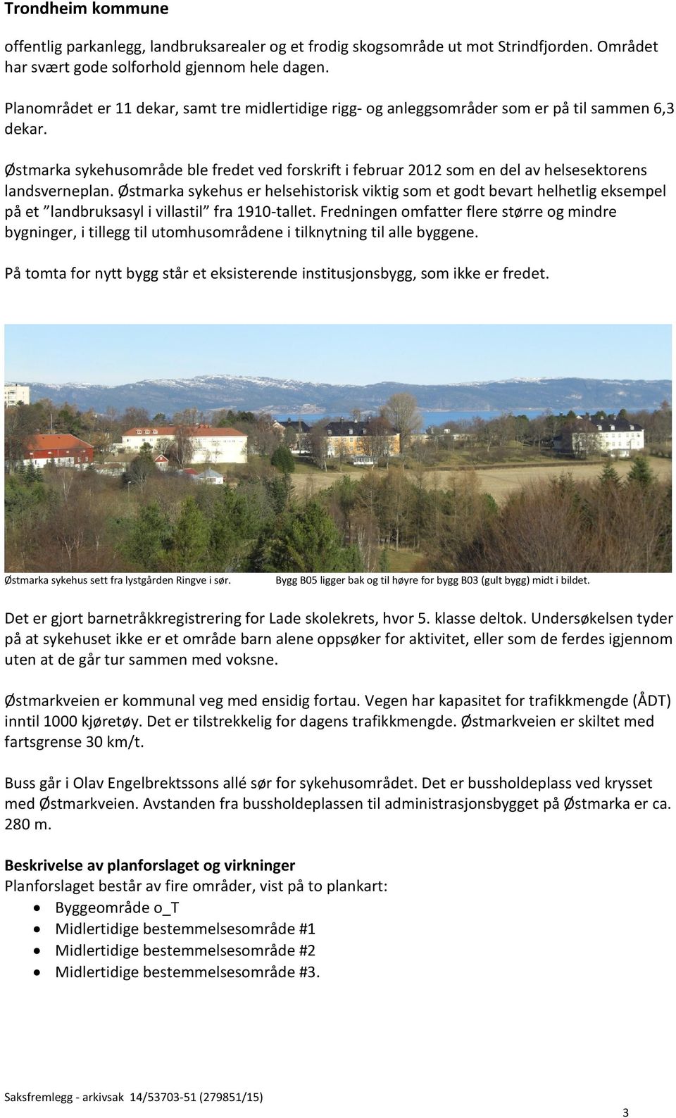 Østmarka sykehusområde ble fredet ved forskrift i februar 2012 som en del av helsesektorens landsverneplan.