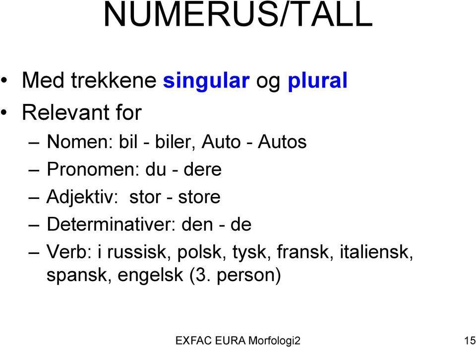 store Determinativer: den - de Verb: i russisk, polsk, tysk,