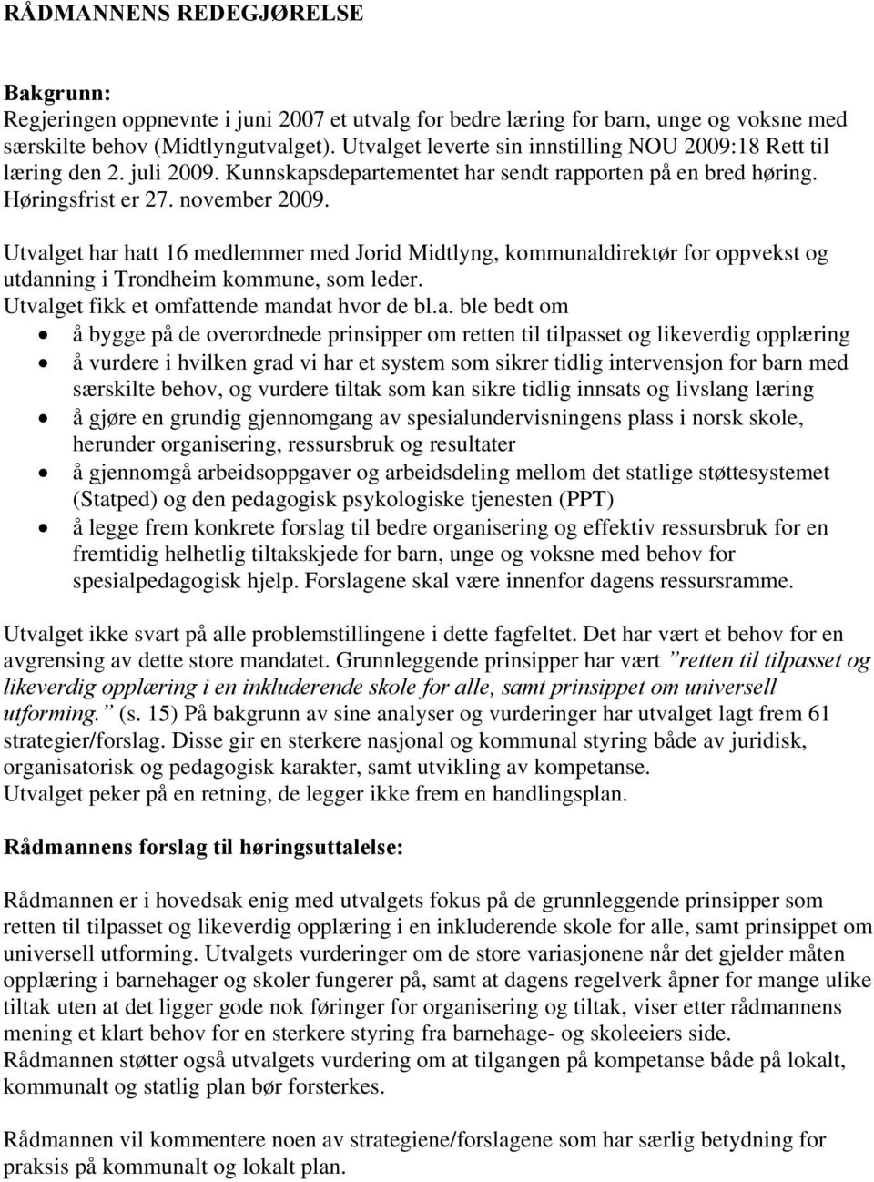 Utvalget har hatt 16 medlemmer med Jorid Midtlyng, kommunaldirektør for oppvekst og utdanning i Trondheim kommune, som leder. Utvalget fikk et omfattende mandat hvor de bl.a. ble bedt om å bygge på