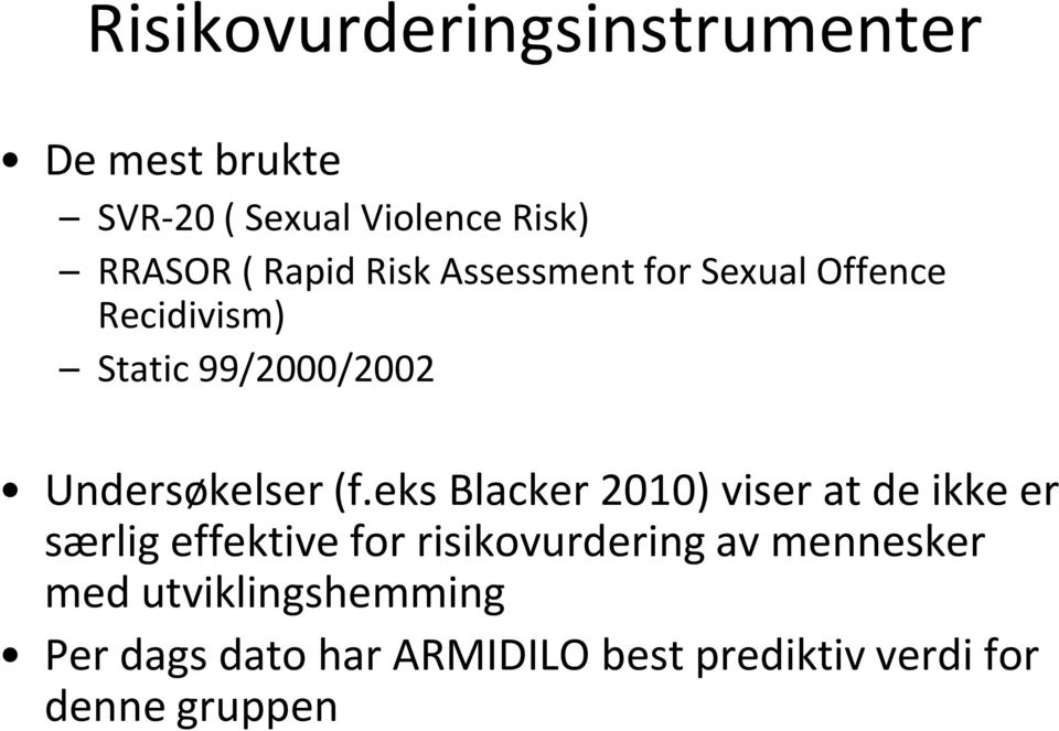 (f.eks Blacker 2010) viser at de ikke er særlig effektive for risikovurdering av