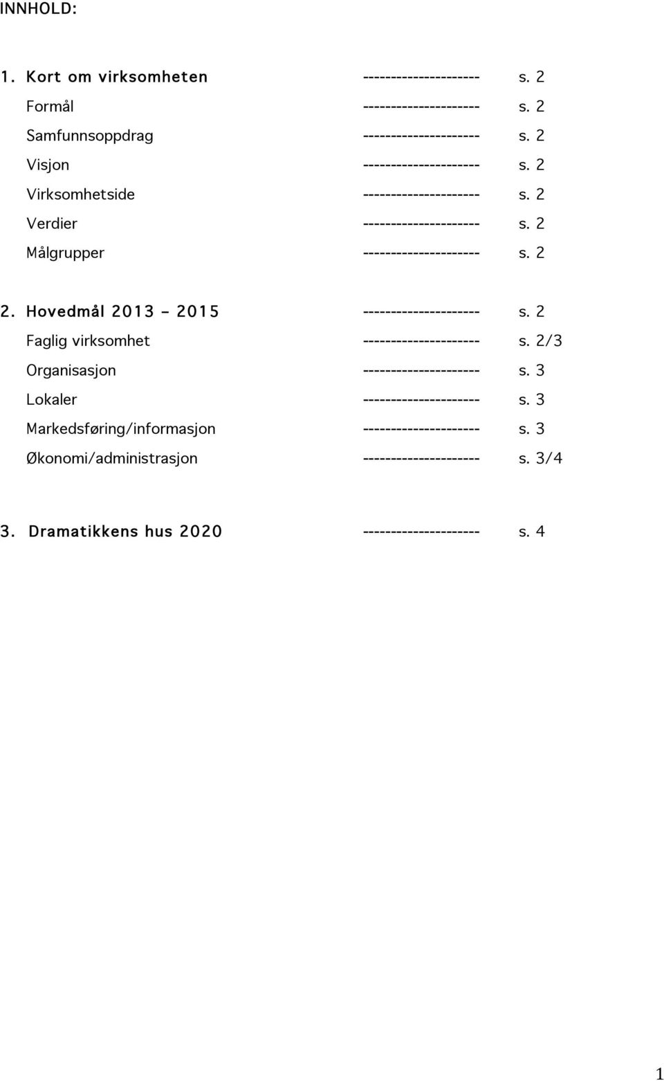 Hovedmål 2013 2015 --------------------- s. 2 Faglig virksomhet --------------------- s. 2/3 Organisasjon --------------------- s.