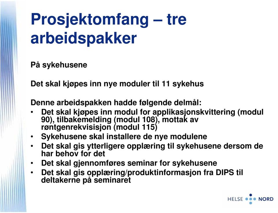 røntgenrekvisisjon (modul 115) Sykehusene skal installere de nye modulene Det skal gis ytterligere opplæring til sykehusene