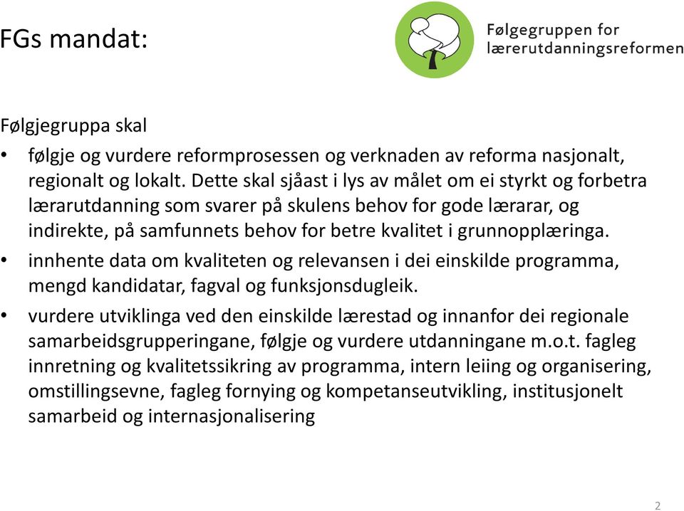 grunnopplæringa. innhente data om kvaliteten og relevansen i dei einskilde programma, mengd kandidatar, fagval og funksjonsdugleik.