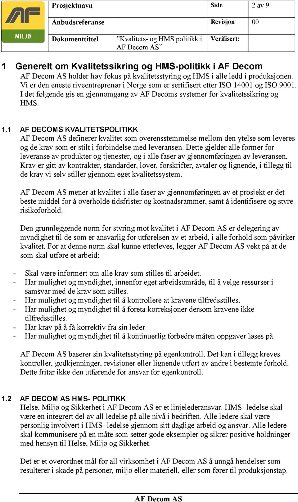 001 og ISO 9001. I det følgende gis en gjennomgang av AF Decoms systemer for kvalitetssikring og HMS. 1.