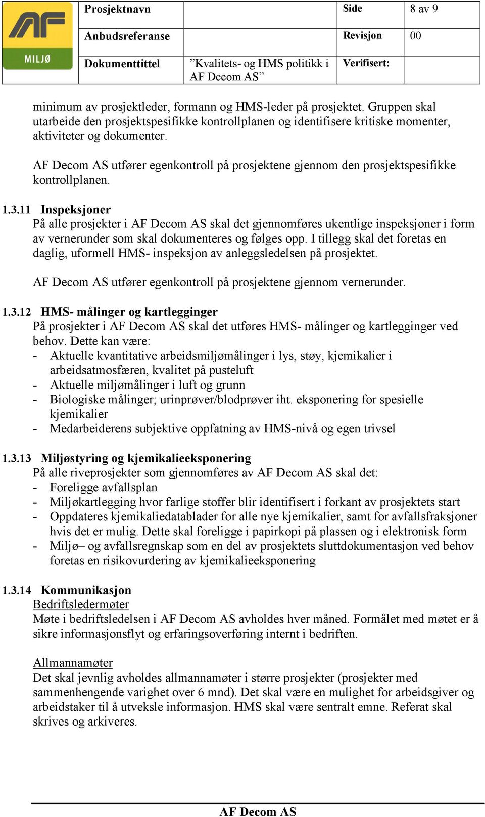 utfører egenkontroll på prosjektene gjennom den prosjektspesifikke kontrollplanen. 1.3.