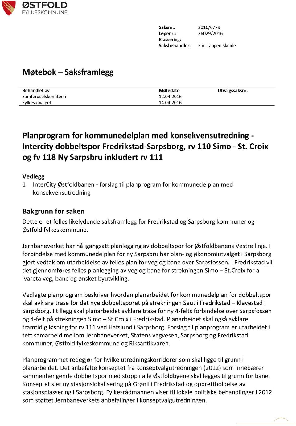 Croix og fv 118 Ny Sarpsbru inkludert rv 111 Vedlegg 1 InterCity Østfoldbanen - forslag til planprogram for kommunedelplan med konsekvensutredning Bakgrunn for saken Dette er et felles likelydende