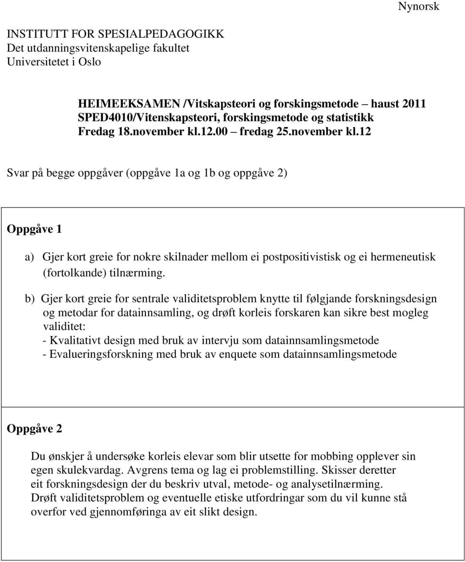 b) Gjer kort greie for sentrale validitetsproblem knytte til følgjande forskningsdesign og metodar for datainnsamling, og drøft korleis forskaren kan sikre best mogleg Oppgåve 2 Du ønskjer å