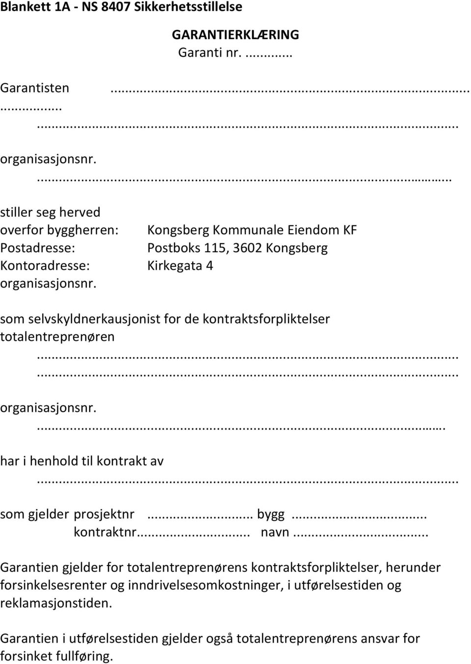 selvskyldnerkausjonist for de kontraktsforpliktelser totalentreprenøren.... har i henhold til kontrakt av som gjelder prosjektnr... bygg... kontraktnr... navn.