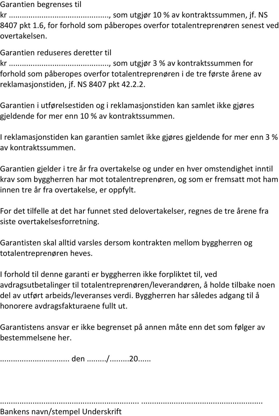 2.2. Garantien i utførelsestiden og i reklamasjonstiden kan samlet ikke gjøres gjeldende for mer enn 10 % av kontraktssummen.