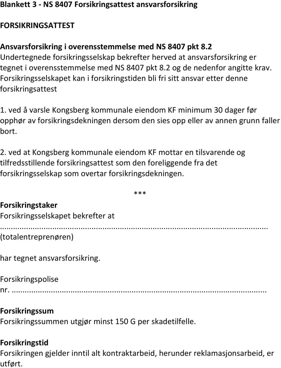 Forsikringsselskapet kan i forsikringstiden bli fri sitt ansvar etter denne forsikringsattest 1.