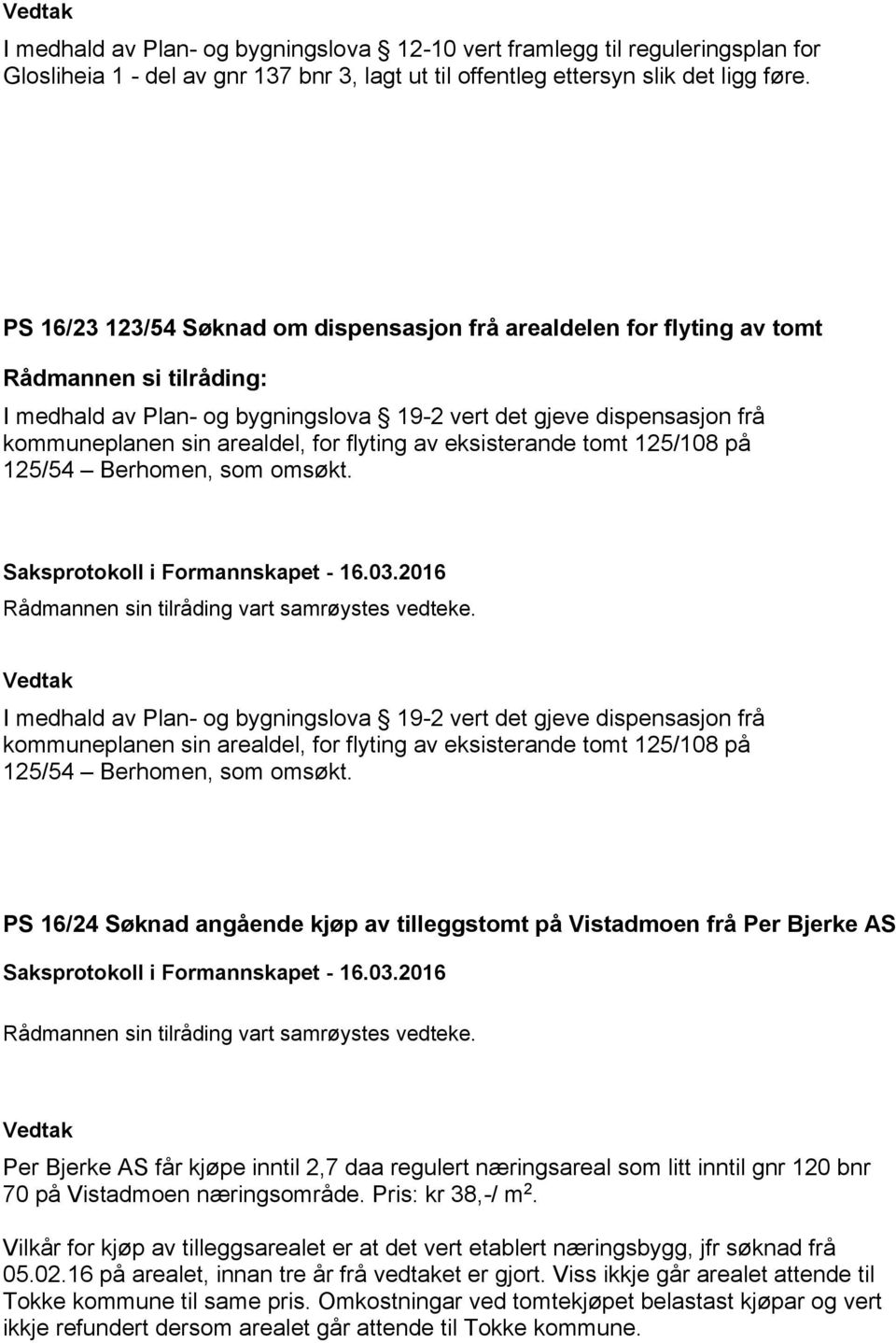 eksisterande tomt 125/108 på 125/54 Berhomen, som omsøkt.