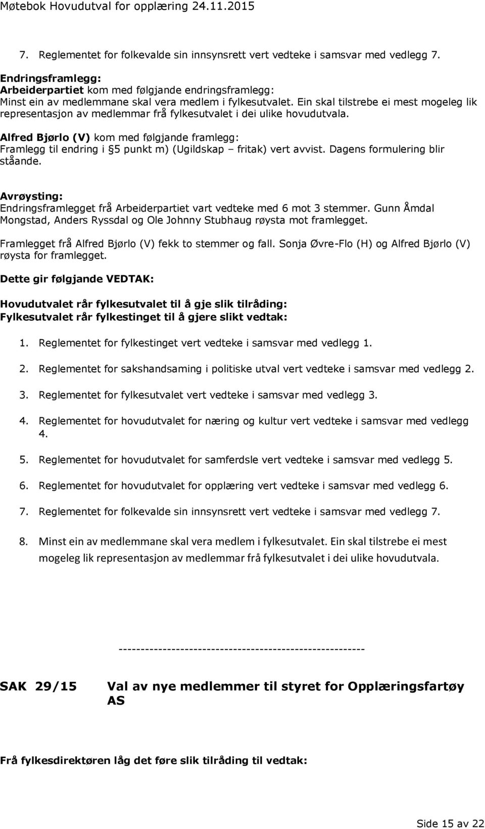 Ein skal tilstrebe ei mest mogeleg lik representasjon av medlemmar frå fylkesutvalet i dei ulike hovudutvala.