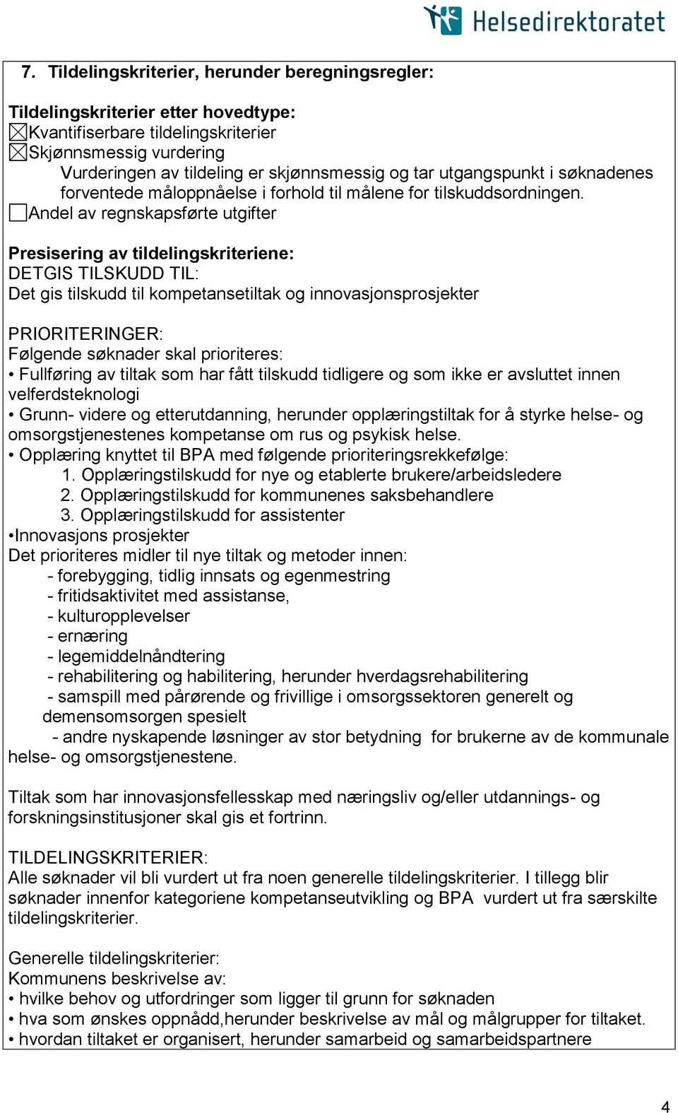 Andel av regnskapsførte utgifter Presisering av tildelingskriteriene: DETGIS TILSKUDD TIL: Det gis tilskudd til kompetansetiltak og innovasjonsprosjekter PRIORITERINGER: Følgende søknader skal