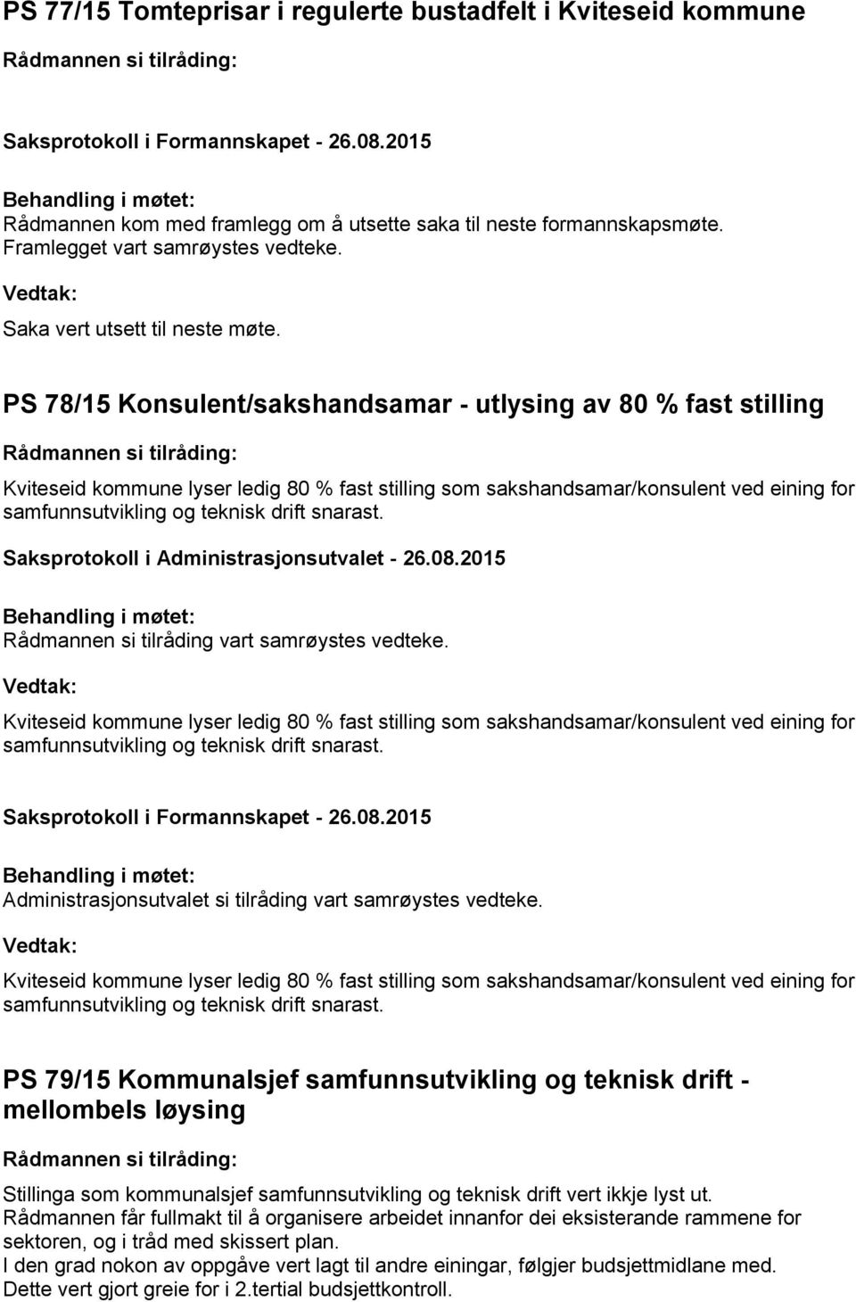 PS 78/15 Konsulent/sakshandsamar - utlysing av 80 % fast stilling Kviteseid kommune lyser ledig 80 % fast stilling som sakshandsamar/konsulent ved eining for samfunnsutvikling og teknisk drift