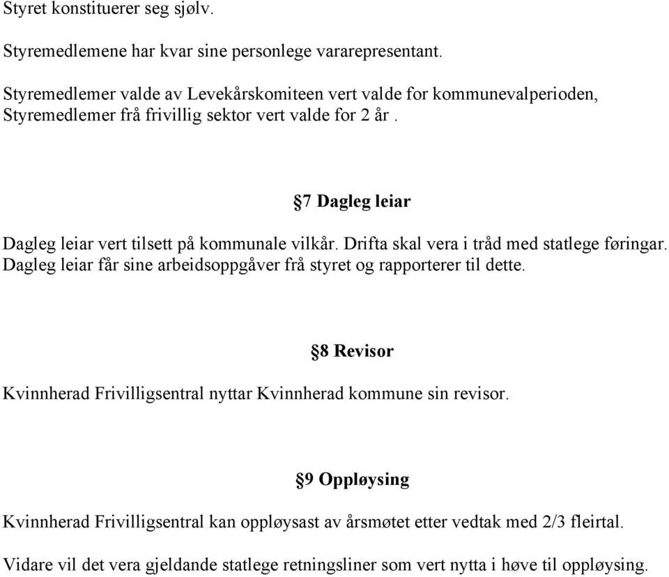 7 Dagleg leiar Dagleg leiar vert tilsett på kommunale vilkår. Drifta skal vera i tråd med statlege føringar.