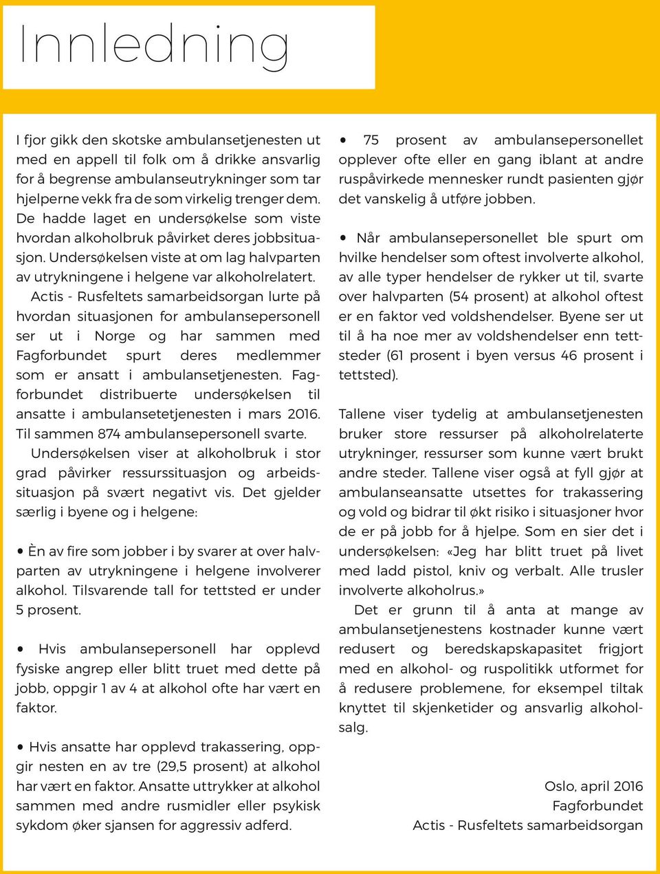 Actis - Rusfeltets samarbeidsorgan lurte på hvordan situasjonen for ambulansepersonell ser ut i Norge og har sammen med Fag forbundet spurt deres medlemmer som er ansatt i ambulansetjenesten.