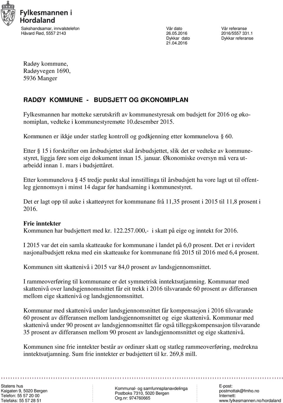 vedteke i kommunestyremøte 10.desember 2015. Kommunen er ikkje under statleg kontroll og godkjenning etter kommunelova 60.