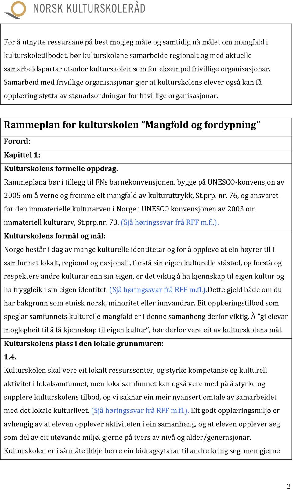 Rammeplan for kulturskolen Mangfold og fordypning Forord: Kapittel 1: Kulturskolens formelle oppdrag.