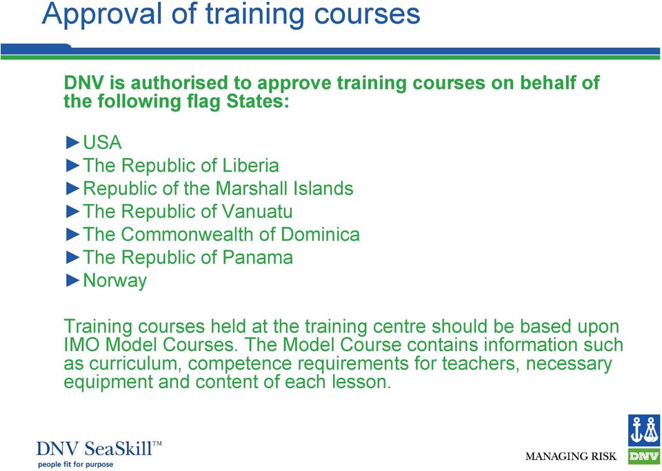 Republic of Panama Norway Training courses held at the training centre should be based upon IMO Model Courses.