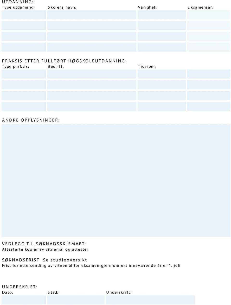 Attes t er te kopier av vitnemål og attes t er SØKNADSFRIST Se studieoversikt Fri s t for ettersending av