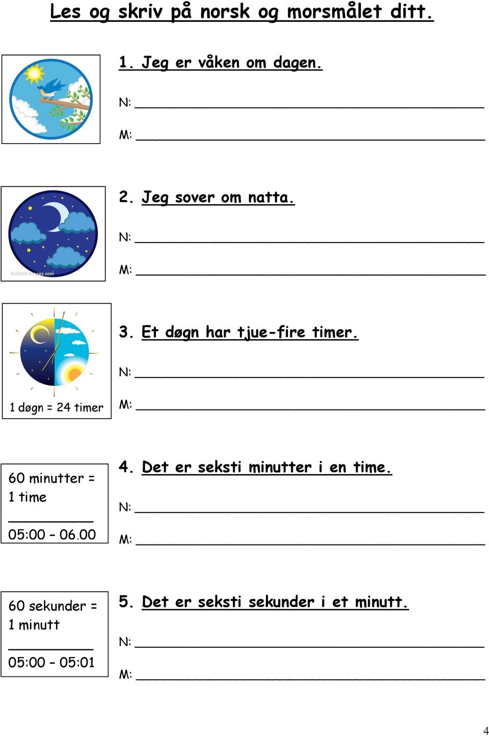 N: 1 døgn = 24 timer M: 60 minutter = 1 time 05:00 06.00 4.