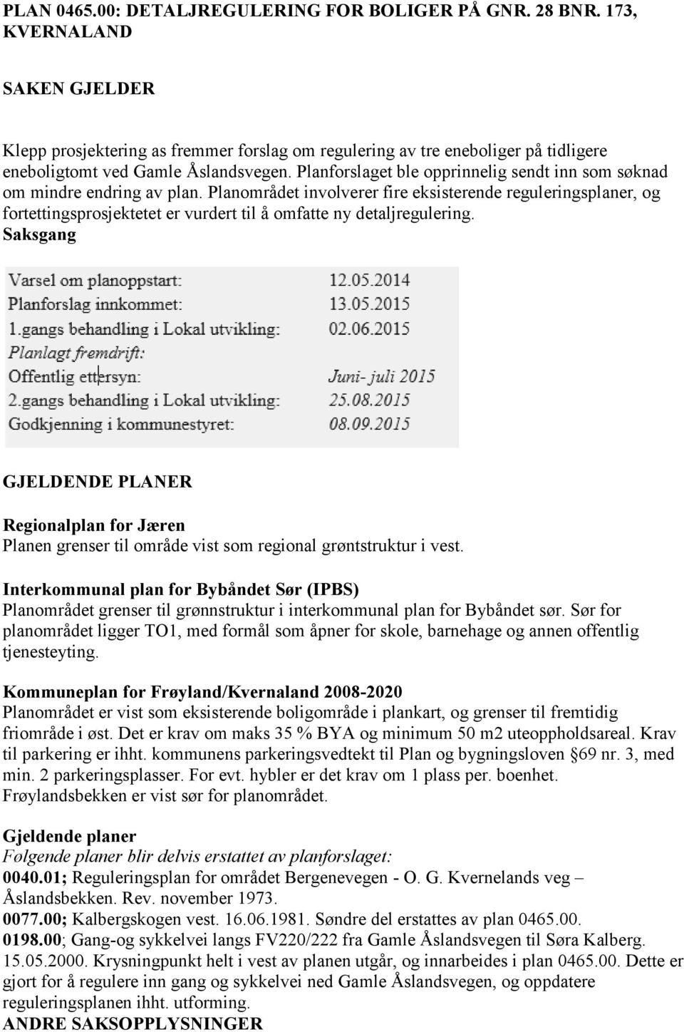 Planforslaget ble opprinnelig sendt inn som søknad om mindre endring av plan.