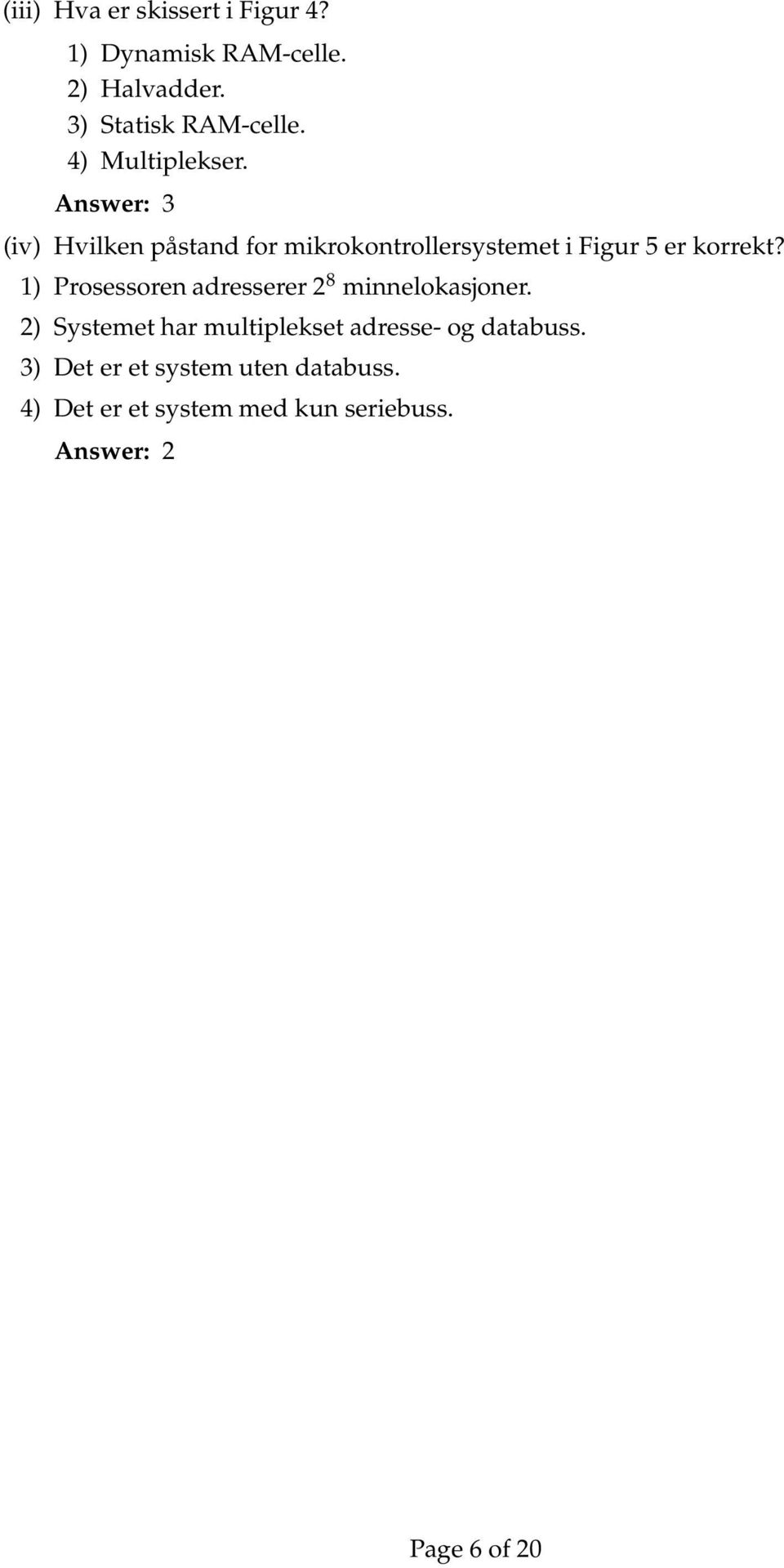 Answer: 3 (iv) Hvilken påstand for mikrokontrollersystemet i Figur 5 er korrekt?