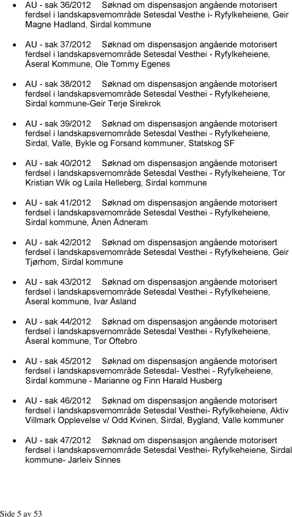 landskapsvernområde Setesdal Vesthei - Ryfylkeheiene, Sirdal kommune-geir Terje Sirekrok AU - sak 39/2012 Søknad om dispensasjon angående motorisert ferdsel i landskapsvernområde Setesdal Vesthei -