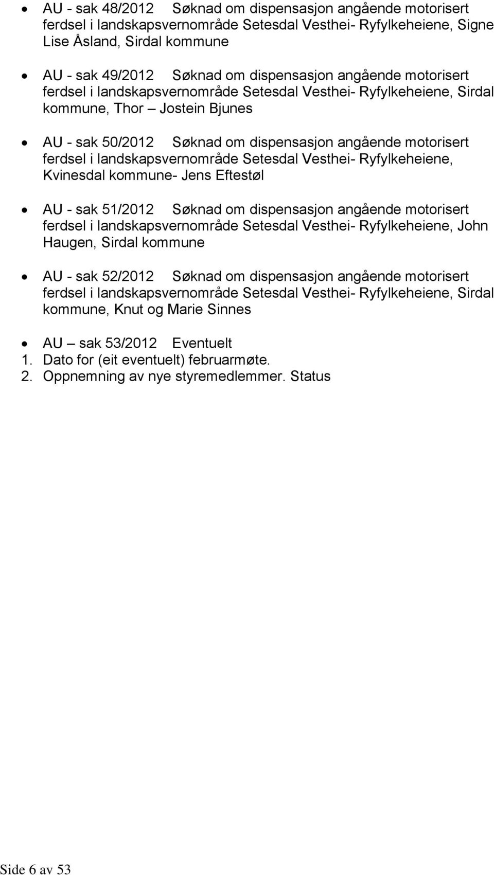 landskapsvernområde Setesdal Vesthei- Ryfylkeheiene, Kvinesdal kommune- Jens Eftestøl AU - sak 51/2012 Søknad om dispensasjon angående motorisert ferdsel i landskapsvernområde Setesdal Vesthei-