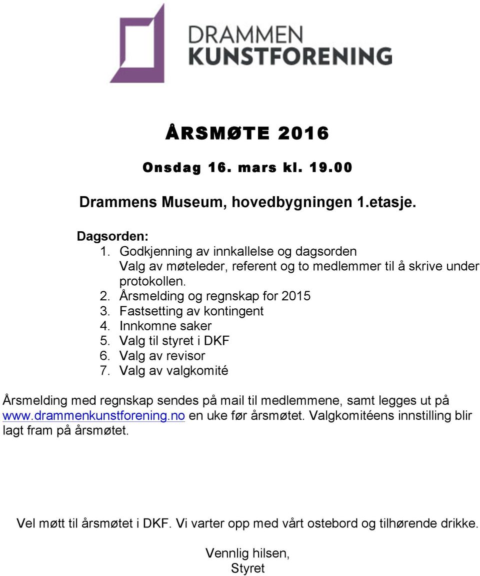 Fastsetting av kontingent 4. Innkomne saker 5. Valg til styret i DKF 6. Valg av revisor 7.