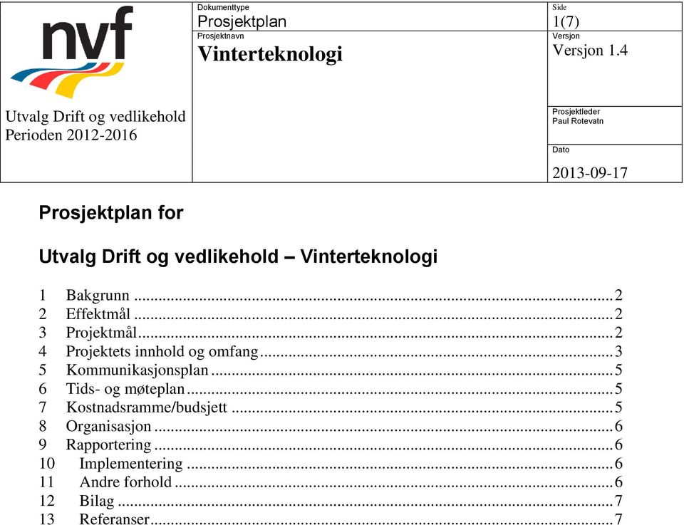 .. 5 6 Tids- og møteplan... 5 7 Kostnadsramme/budsjett... 5 8 Organisasjon.