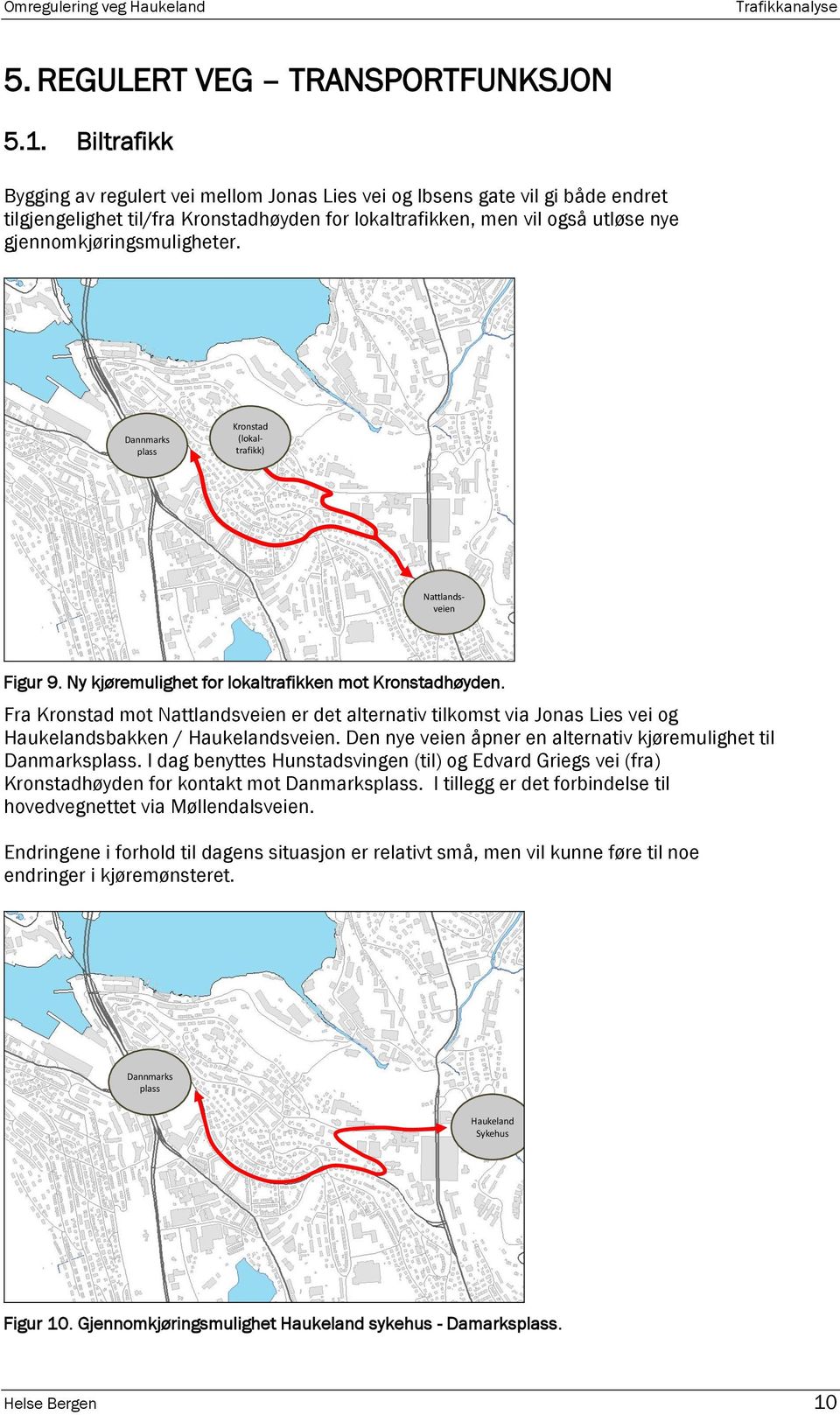 Dannmarks plass Kronstad (lokaltrafikk) Nattlandsveien Figur 9. Ny kjøremulighet for lokaltrafikken mot Kronstadhøyden.