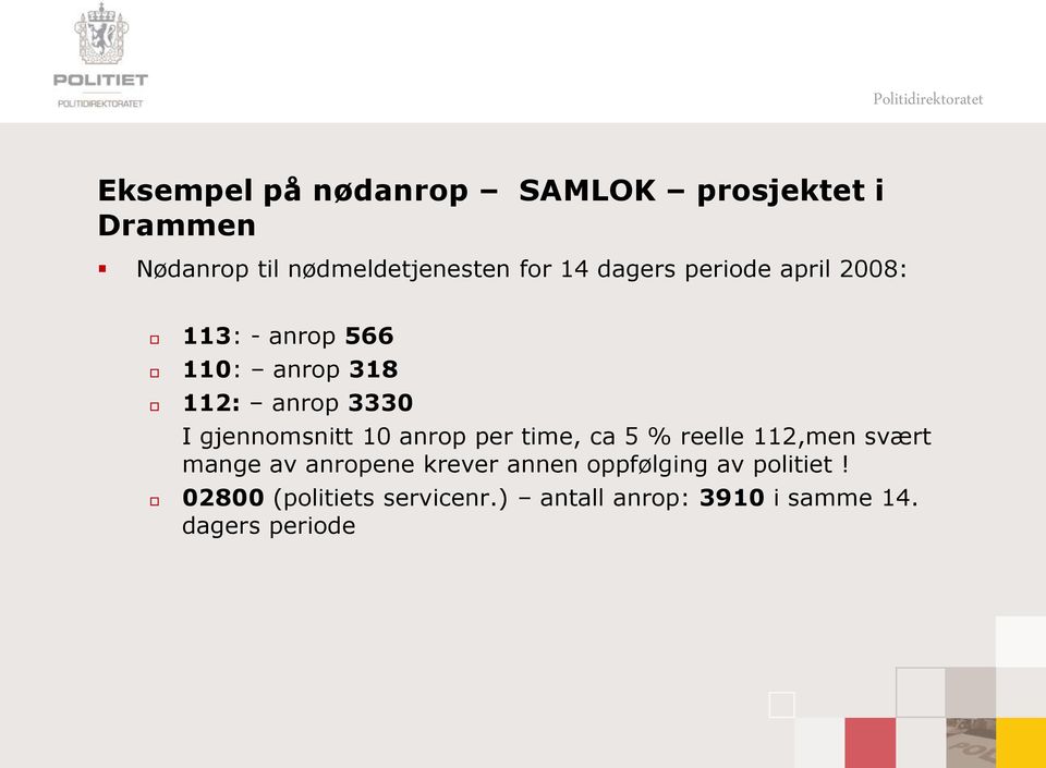 gjennomsnitt 10 anrop per time, ca 5 % reelle 112,men svært mange av anropene krever